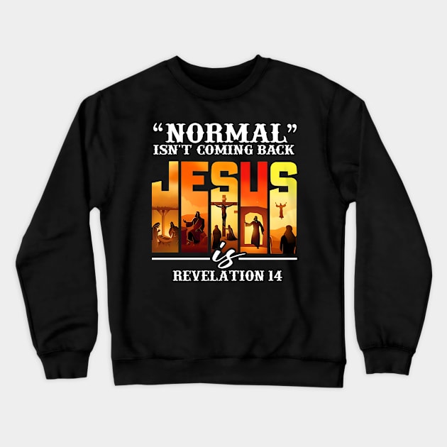 NORMAL ISN'T COMING BACK JESUS REVELATION 14 Crewneck Sweatshirt by bonsauba